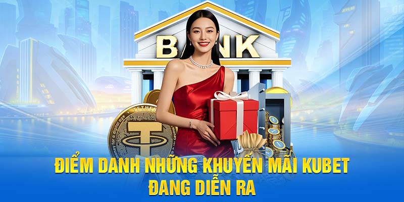 Điểm danh những khuyến mãi KUBET đang diễn ra