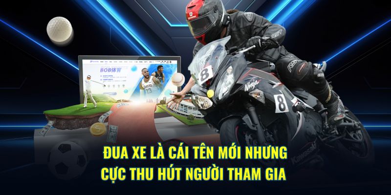 Đua xe là cái tên mới nhưng cực thu hút người tham gia