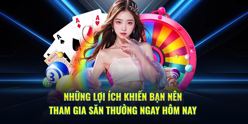 Những lợi ích khiến bạn nên tham gia săn thưởng ngay hôm nay