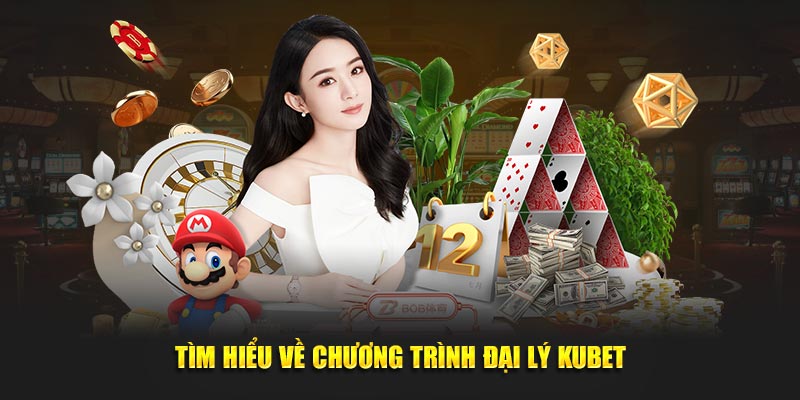 Tìm hiểu về chương trình đại lý KUBET