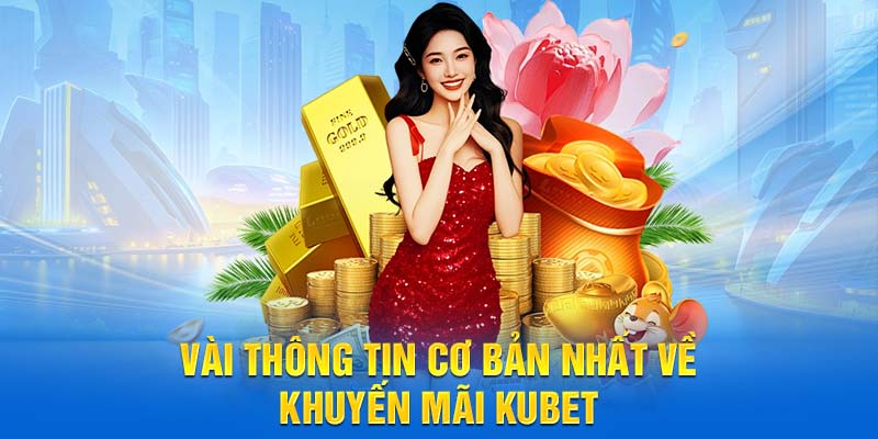 Vài thông tin cơ bản nhất về khuyến mãi KUBET